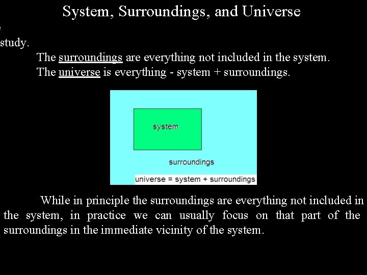 System, Surroundings, and Universe e study. The surroundings are everything not included in the
