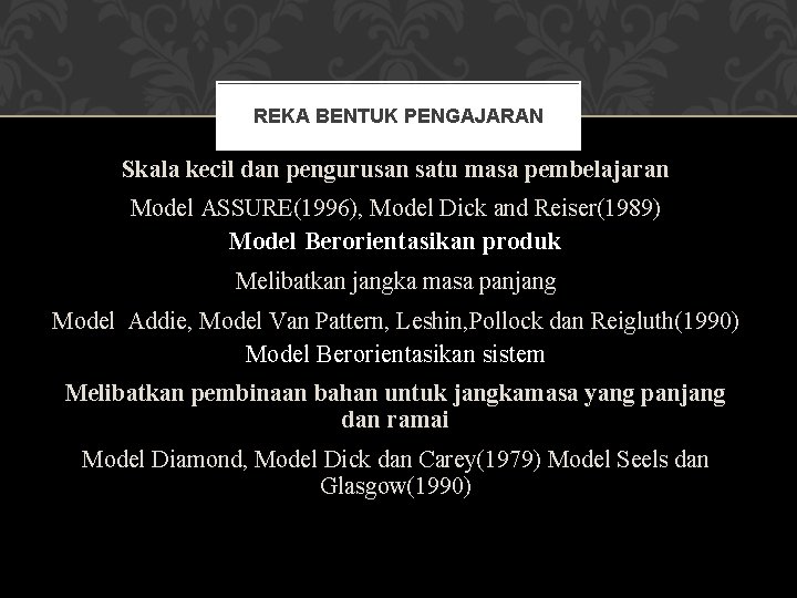 REKA BENTUK PENGAJARAN Model Berorientasikan bilik darjah Skala kecil dan pengurusan satu masa pembelajaran