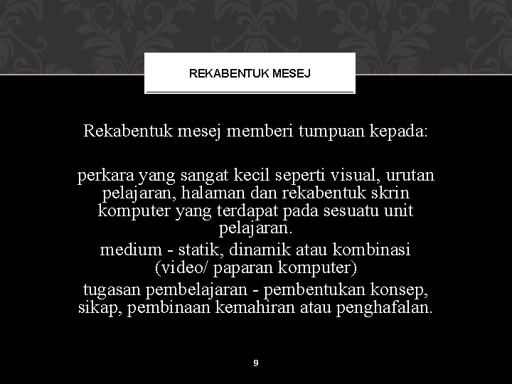 REKABENTUK MESEJ Rekabentuk mesej memberi tumpuan kepada: perkara yang sangat kecil seperti visual, urutan