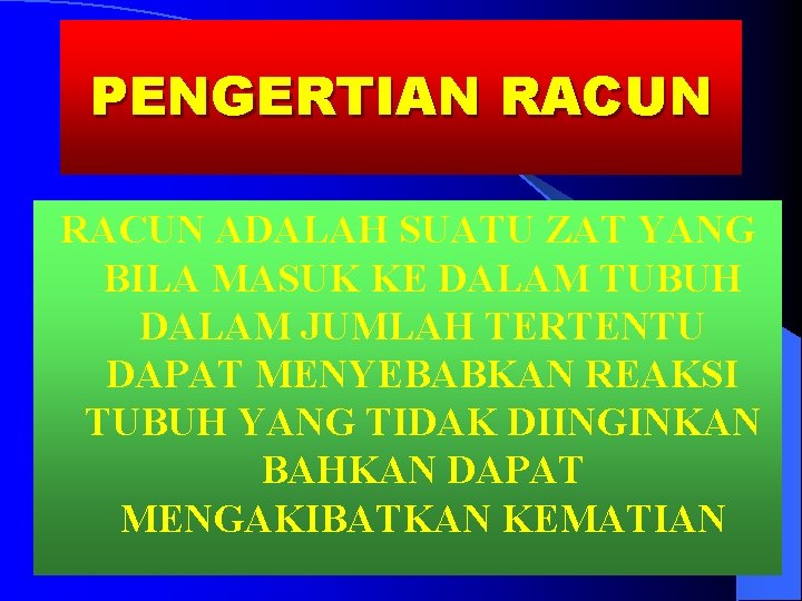 PENGERTIAN RACUN ADALAH SUATU ZAT YANG BILA MASUK KE DALAM TUBUH DALAM JUMLAH TERTENTU