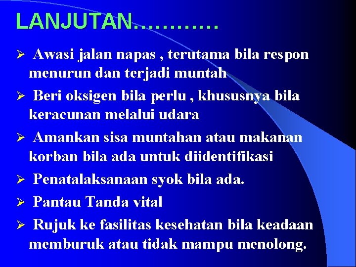 LANJUTAN………… Awasi jalan napas , terutama bila respon menurun dan terjadi muntah Ø Beri