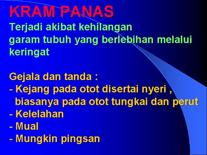 KRAM PANAS Terjadi akibat kehilangan garam tubuh yang berlebihan melalui keringat Gejala dan tanda