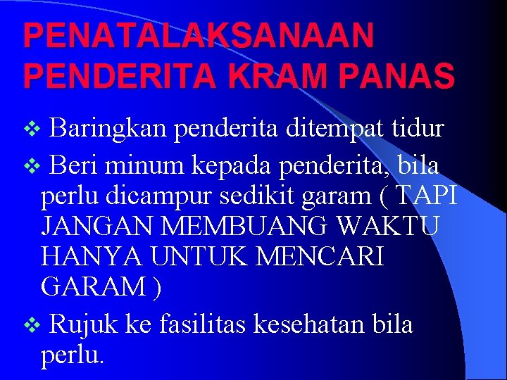 PENATALAKSANAAN PENDERITA KRAM PANAS Baringkan penderita ditempat tidur v Beri minum kepada penderita, bila