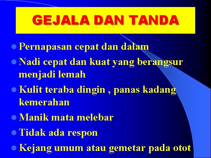 GEJALA DAN TANDA l Pernapasan cepat dan dalam l Nadi cepat dan kuat yang