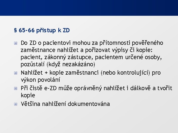 § 65 -66 přístup k ZD Do ZD o pacientovi mohou za přítomnosti pověřeného