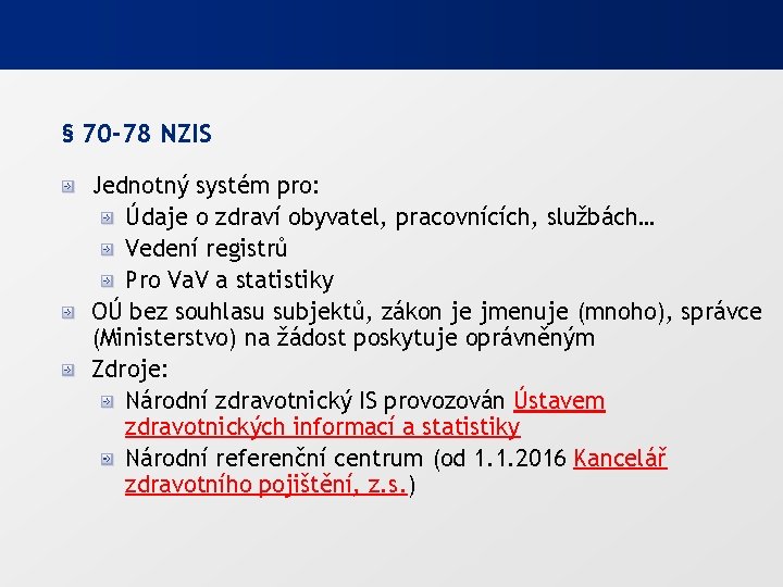 § 70 -78 NZIS Jednotný systém pro: Údaje o zdraví obyvatel, pracovnících, službách… Vedení