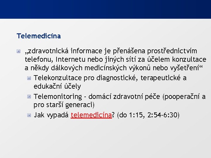 Telemedicína „zdravotnická informace je přenášena prostřednictvím telefonu, Internetu nebo jiných sítí za účelem konzultace