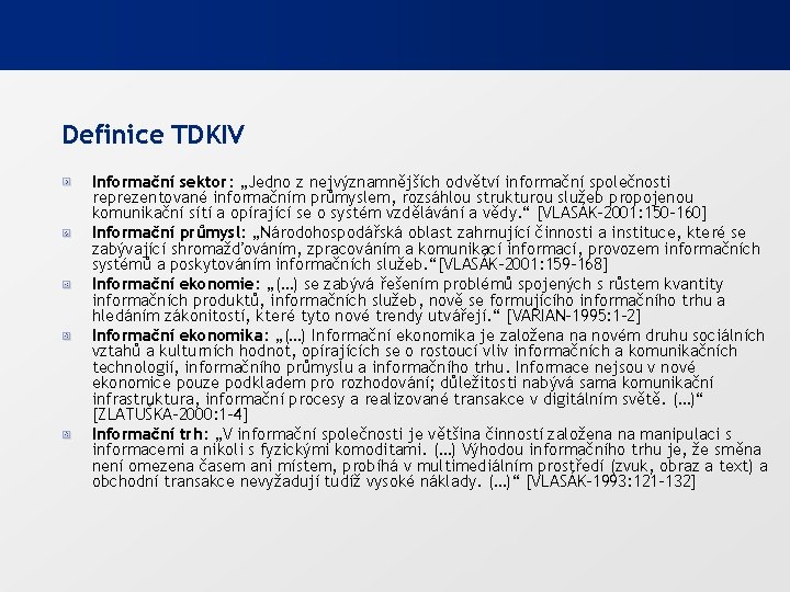 Definice TDKIV Informační sektor: „Jedno z nejvýznamnějších odvětví informační společnosti reprezentované informačním průmyslem, rozsáhlou