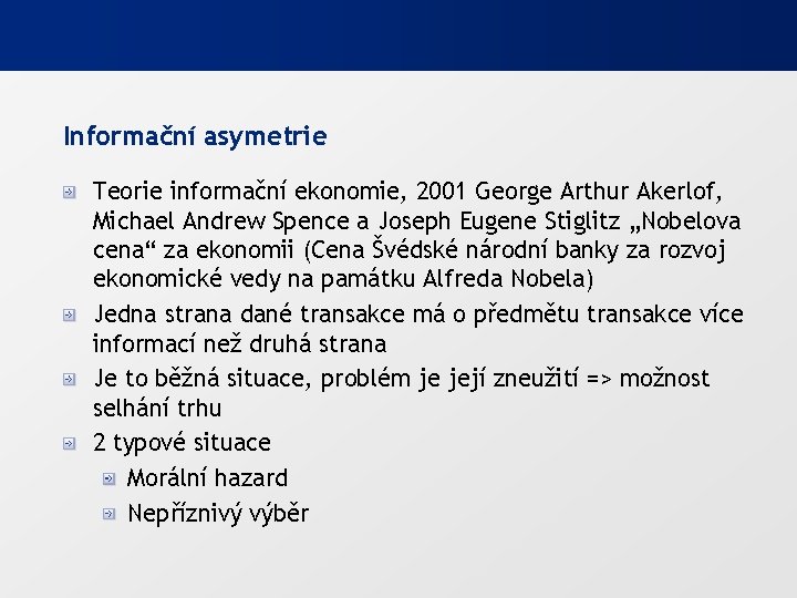 Informační asymetrie Teorie informační ekonomie, 2001 George Arthur Akerlof, Michael Andrew Spence a Joseph