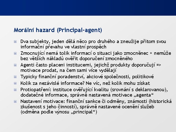 Morální hazard (Principal-agent) Dva subjekty, jeden dělá něco pro druhého a zneužije přitom svou