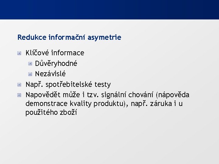 Redukce informační asymetrie Klíčové informace Důvěryhodné Nezávislé Např. spotřebitelské testy Napovědět může i tzv.