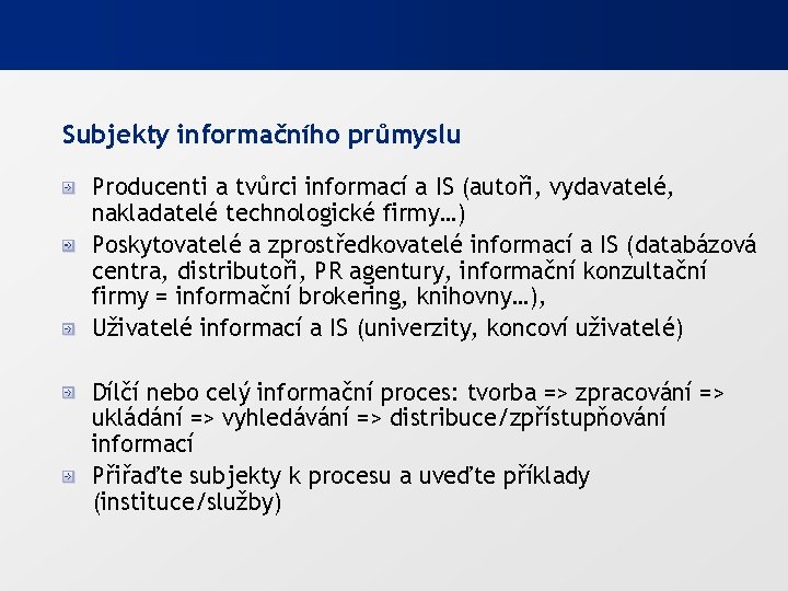 Subjekty informačního průmyslu Producenti a tvůrci informací a IS (autoři, vydavatelé, nakladatelé technologické firmy…)