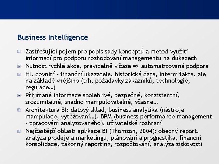 Business Intelligence Zastřešující pojem pro popis sady konceptů a metod využití informací pro podporu