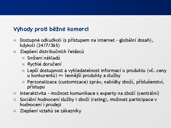 Výhody proti běžné komerci Dostupné odkudkoli (s přístupem na internet – globální dosah), kdykoli