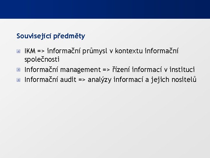 Související předměty IKM => informační průmysl v kontextu informační společnosti Informační management => řízení