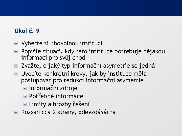 Úkol č. 9 Vyberte si libovolnou instituci Popište situaci, kdy tato instituce potřebuje nějakou