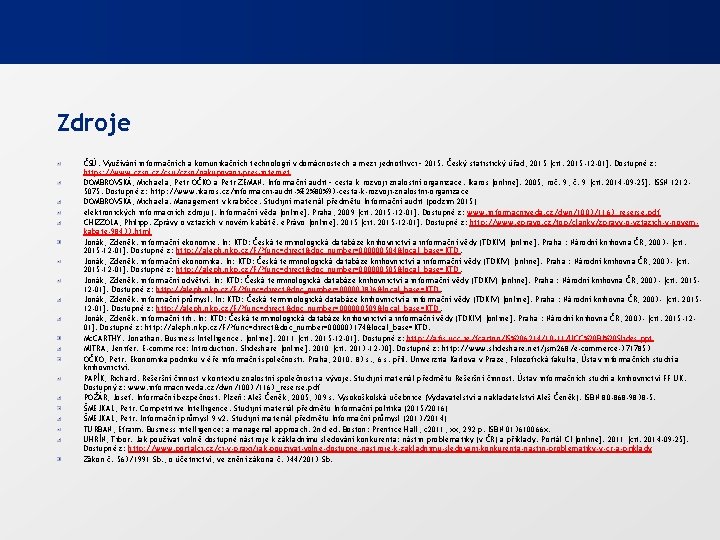 Zdroje ČSÚ. Využívání informačních a komunikačních technologií v domácnostech a mezi jednotlivci – 2015.