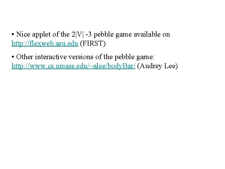 • Nice applet of the 2|V| -3 pebble game available on http: //flexweb. • Nice applet of the 2|V| -3 pebble game available on http: //flexweb.