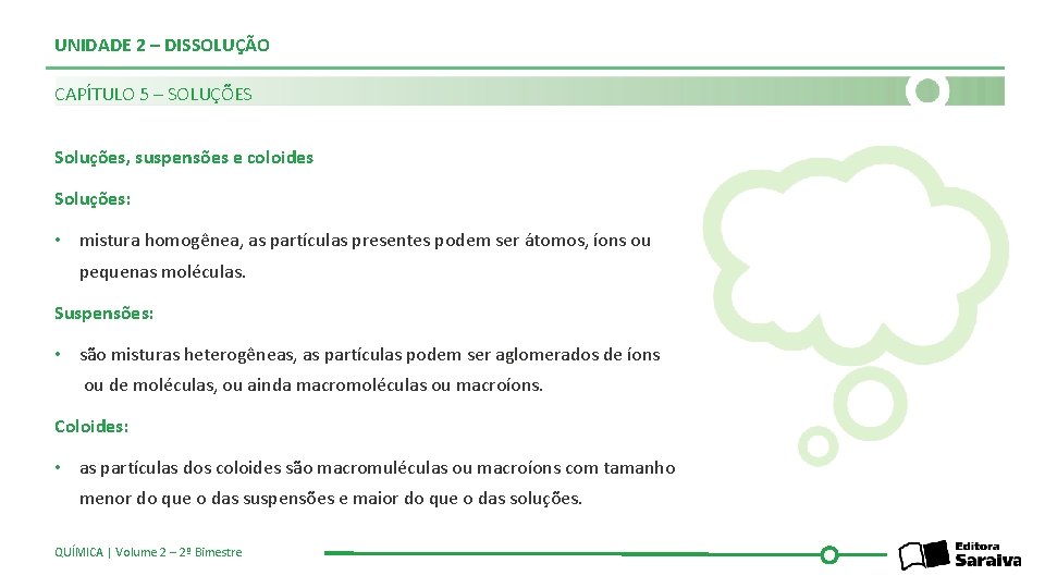 UNIDADE 2 – DISSOLUÇÃO CAPÍTULO 5 – SOLUÇÕES Soluções, suspensões e coloides Soluções: •