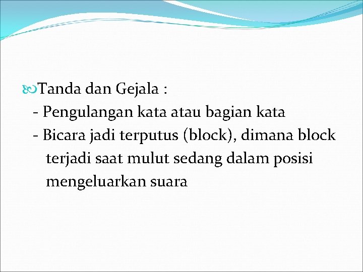  Tanda dan Gejala : - Pengulangan kata atau bagian kata - Bicara jadi