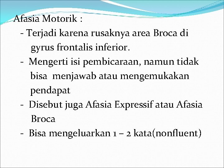 Afasia Motorik : - Terjadi karena rusaknya area Broca di gyrus frontalis inferior. -