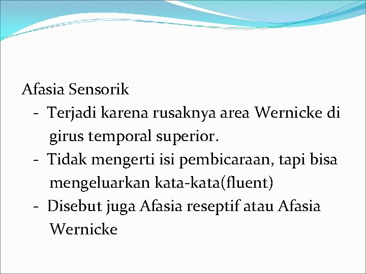 Afasia Sensorik - Terjadi karena rusaknya area Wernicke di girus temporal superior. - Tidak