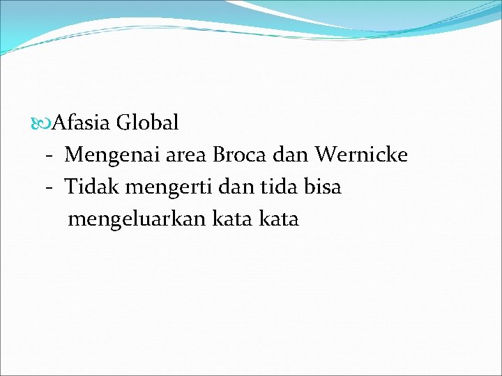  Afasia Global - Mengenai area Broca dan Wernicke - Tidak mengerti dan tida