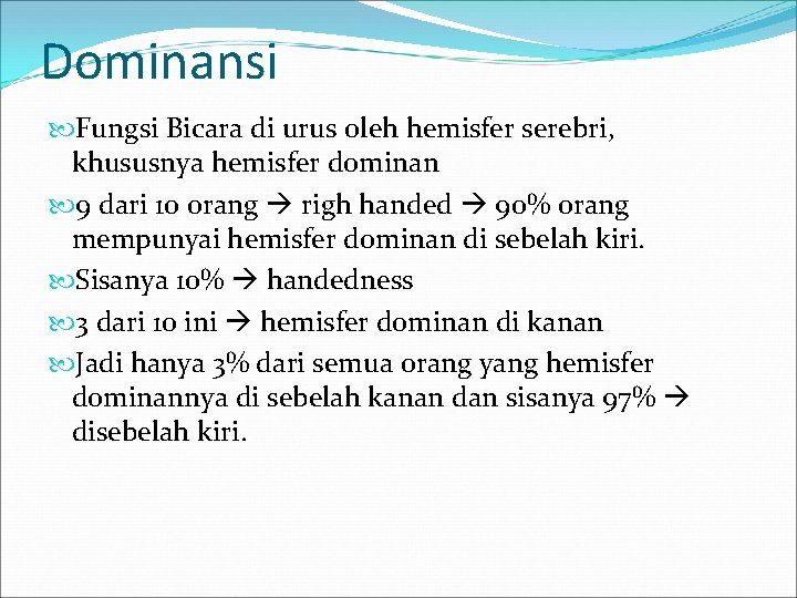 Dominansi Fungsi Bicara di urus oleh hemisfer serebri, khususnya hemisfer dominan 9 dari 10