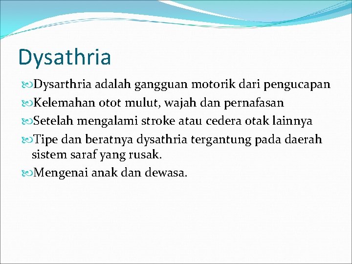 Dysathria Dysarthria adalah gangguan motorik dari pengucapan Kelemahan otot mulut, wajah dan pernafasan Setelah