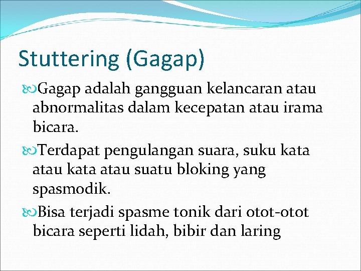 Stuttering (Gagap) Gagap adalah gangguan kelancaran atau abnormalitas dalam kecepatan atau irama bicara. Terdapat