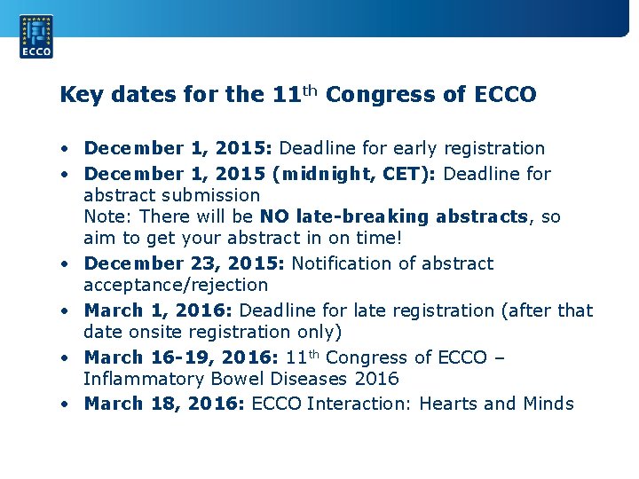 Key dates for the 11 th Congress of ECCO • December 1, 2015: Deadline