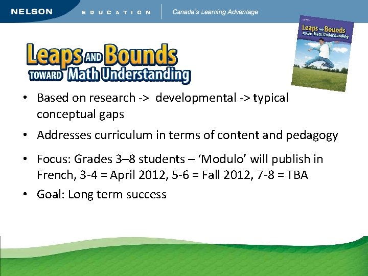  • Based on research -> developmental -> typical conceptual gaps • Addresses curriculum
