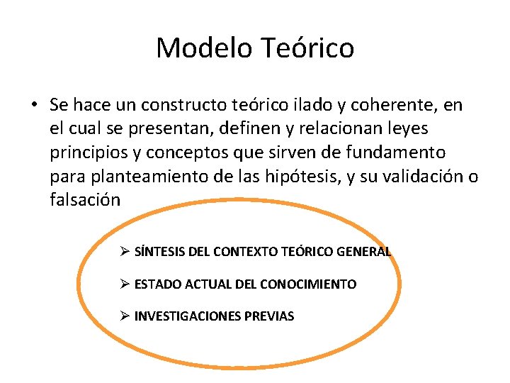 Modelo Teórico • Se hace un constructo teórico ilado y coherente, en el cual