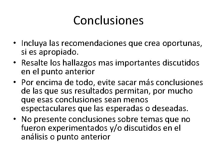 Conclusiones • Incluya las recomendaciones que crea oportunas, si es apropiado. • Resalte los