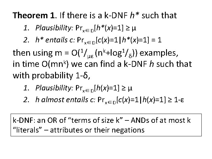 Theorem 1. If there is a k-DNF h* such that 1. Plausibility: Prx∈D[h*(x)=1] ≥