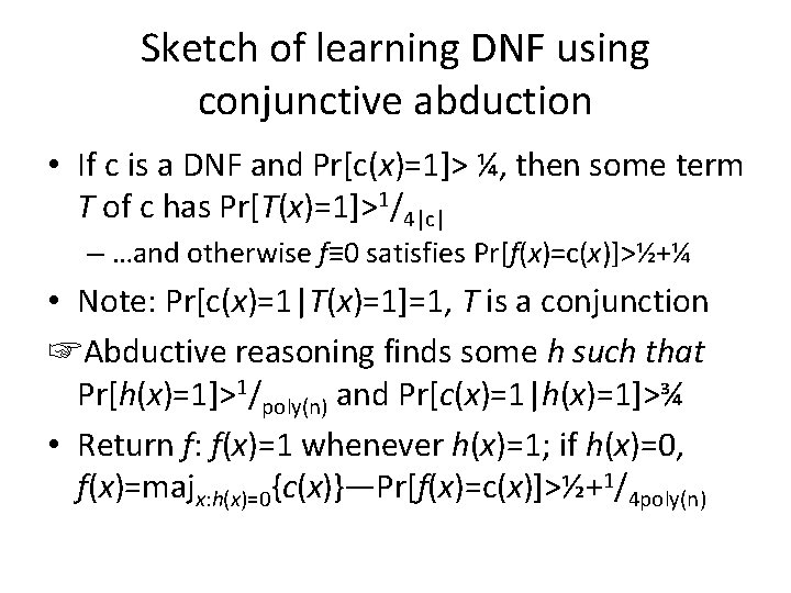 Sketch of learning DNF using conjunctive abduction • If c is a DNF and