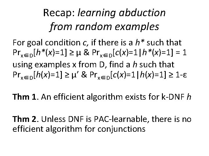 Recap: learning abduction from random examples For goal condition c, if there is a