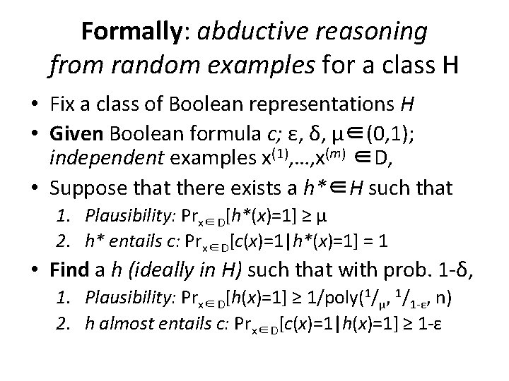 Formally: abductive reasoning from random examples for a class H • Fix a class