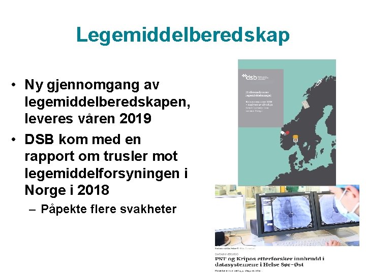 Legemiddelberedskap • Ny gjennomgang av legemiddelberedskapen, leveres våren 2019 • DSB kom med en