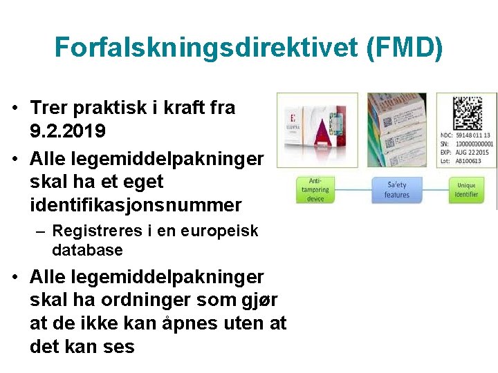 Forfalskningsdirektivet (FMD) • Trer praktisk i kraft fra 9. 2. 2019 • Alle legemiddelpakninger