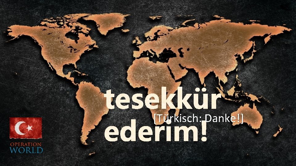 tesekkür [Türkisch: Danke!] ederim! 