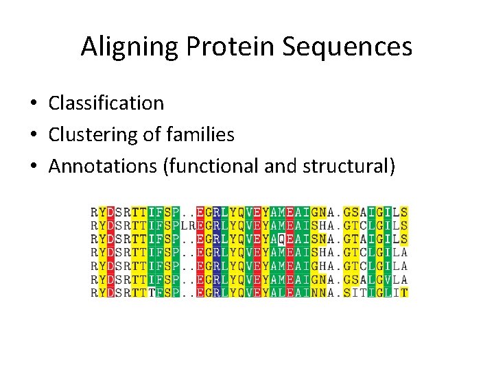 Aligning Protein Sequences • Classification • Clustering of families • Annotations (functional and structural)