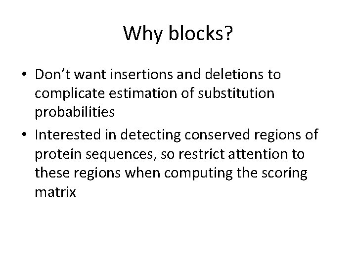 Why blocks? • Don’t want insertions and deletions to complicate estimation of substitution probabilities