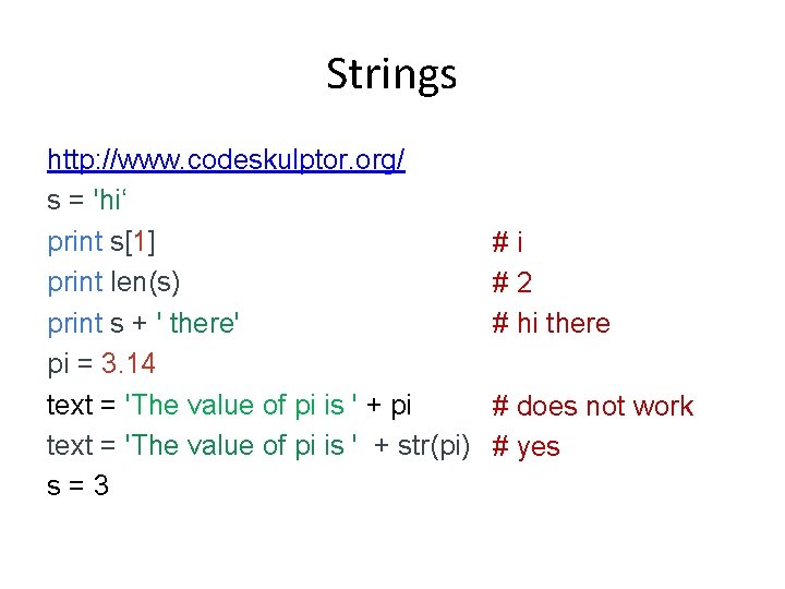 Strings http: //www. codeskulptor. org/ s = 'hi‘ print s[1] # i print len(s)