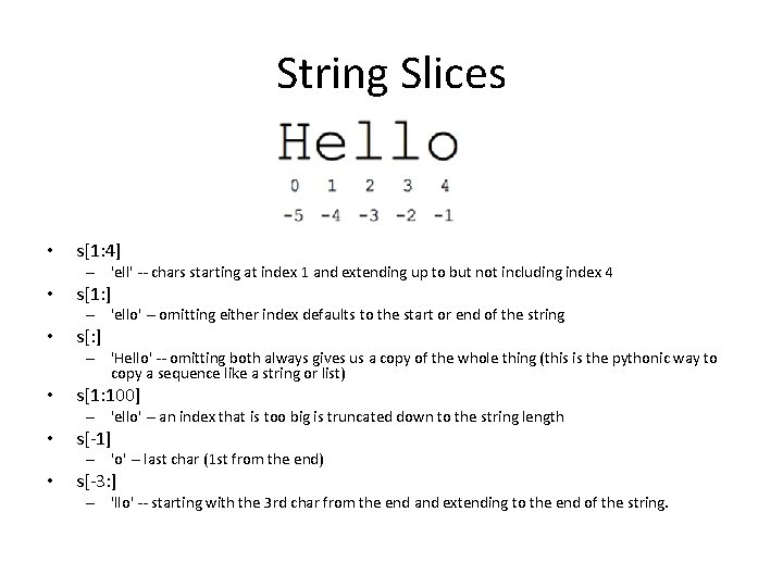 String Slices • s[1: 4] – 'ell' -- chars starting at index 1 and