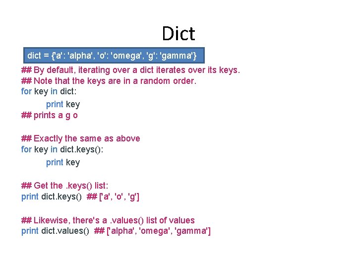 Dict dict = {'a': 'alpha', 'o': 'omega', 'g': 'gamma'} ## By default, iterating over