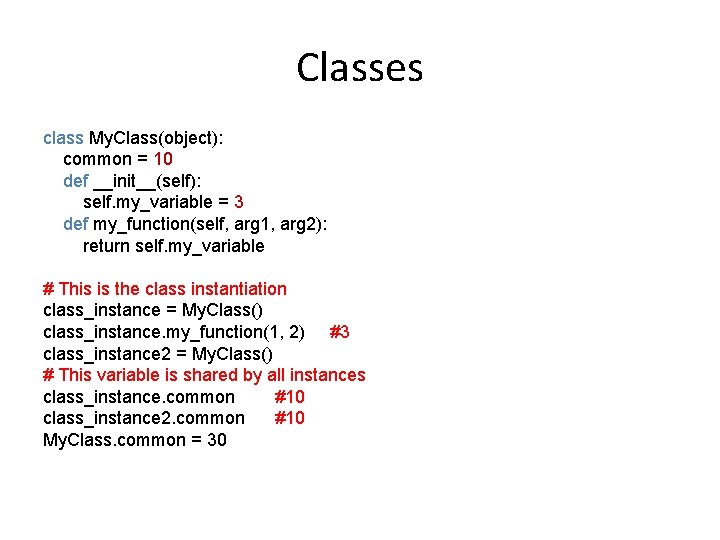 Classes class My. Class(object): common = 10 def __init__(self): self. my_variable = 3 def