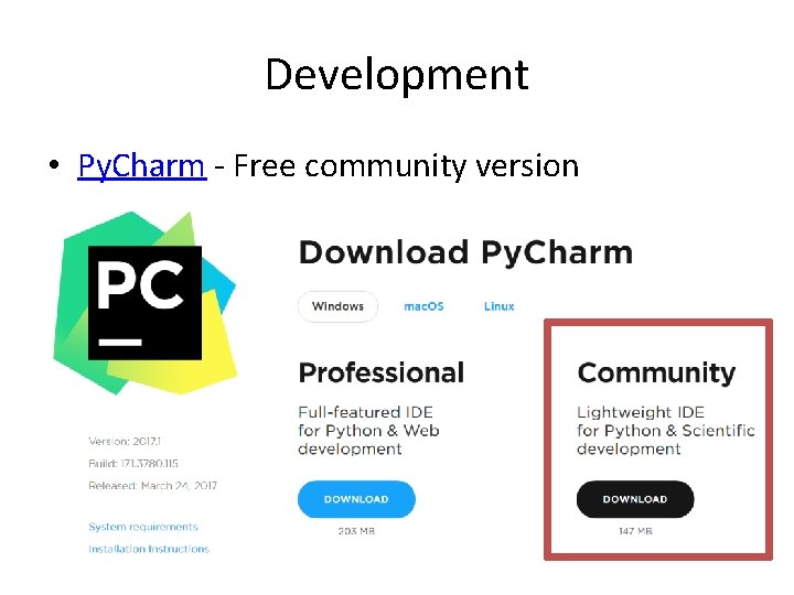 Development • Py. Charm - Free community version 