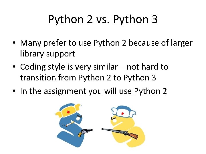 Python 2 vs. Python 3 • Many prefer to use Python 2 because of