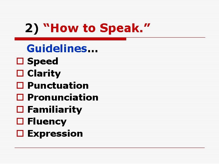 2) “How to Speak. ” Guidelines… o o o o Speed Clarity Punctuation Pronunciation